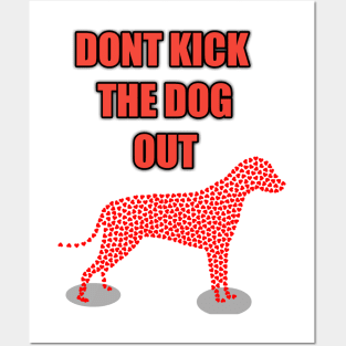 don't kick the dog out Posters and Art